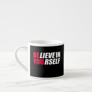 Believe in yourself espresso cup