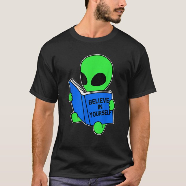 Believe in yourself funny Alien Ufo design  T-Shirt (Front)