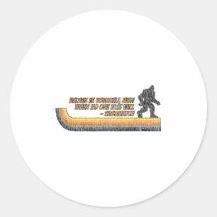 Believe In Yourself Funny Sasquatch Bigfoot Classic Round Sticker
