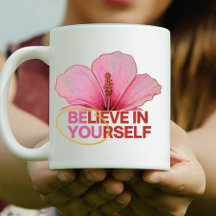 "Believe in Yourself" Hibiscus Flower 