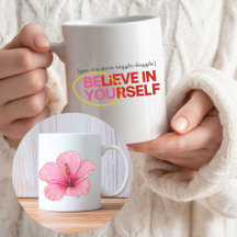 “Believe in Yourself” Hibiscus Flower Mug