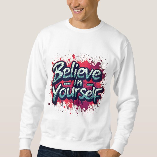 Believe in Yourself Inspirational Sweatshirt (Front)