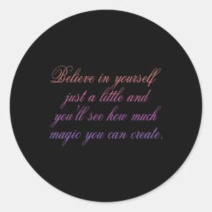 Believe In Yourself Just A Little And Youll See Ho Classic Round Sticker