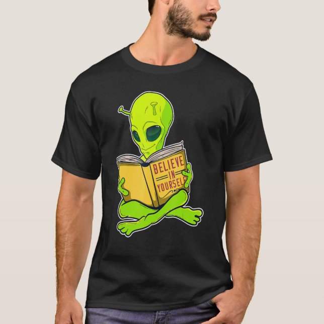Believe In Yourself Like An Alien Space Alien T-Shirt (Front)