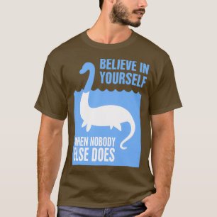 Believe In Yourself Loch Ness MonsterTShirt T-Shirt