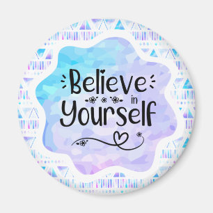 Believe in Yourself Magnet