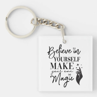 Believe in yourself Make your own magic Keychain