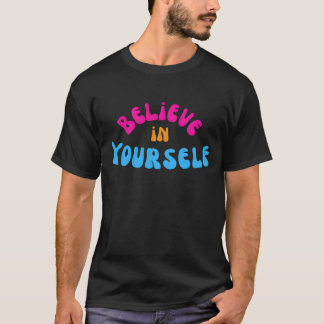 Believe In Yourself Motivational Quote Colourful T-Shirt