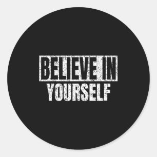 Believe In Yourself Motivational Quote Funny Man W Classic Round Sticker