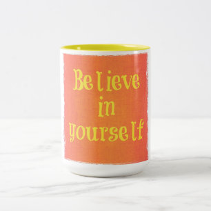 Believe In Yourself Mug