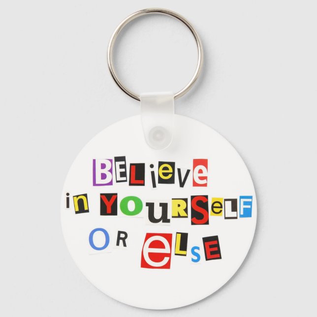 Believe in yourself - or else! keychain (Front)