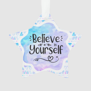 Believe in Yourself Ornament