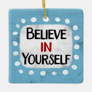 Believe In Yourself Ornament