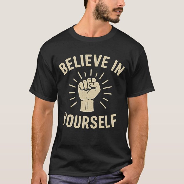 Believe in Yourself Power Fist Motivation T-Shirt (Front)