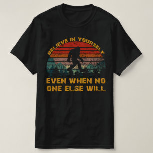 Believe In Yourself Sasquatch bigfoot T-Shirt