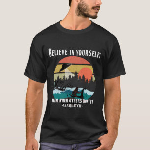 Believe In Yourself Sasquatch Kraken Alien Nessie T-Shirt