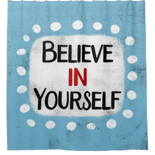 Believe In Yourself Shower Curtain