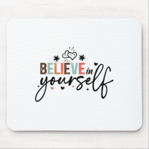 Believe In Yourself Sitive Message Motivational Wo Mouse Pad