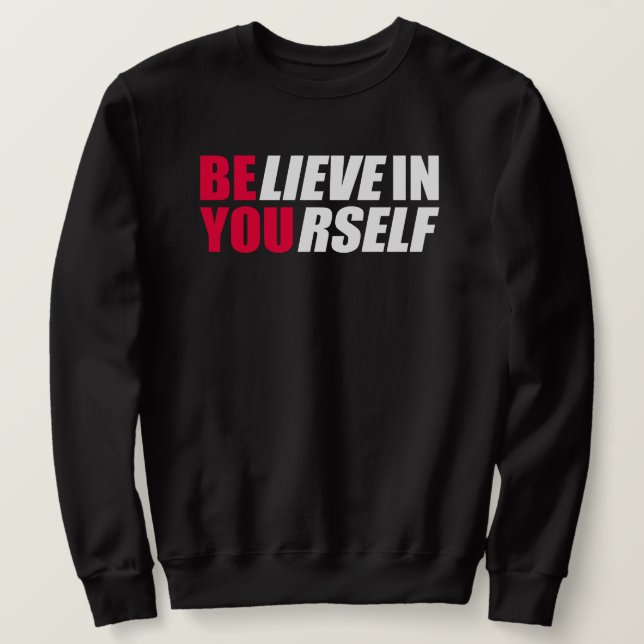 Believe in yourself  sweatshirt (Design Front)