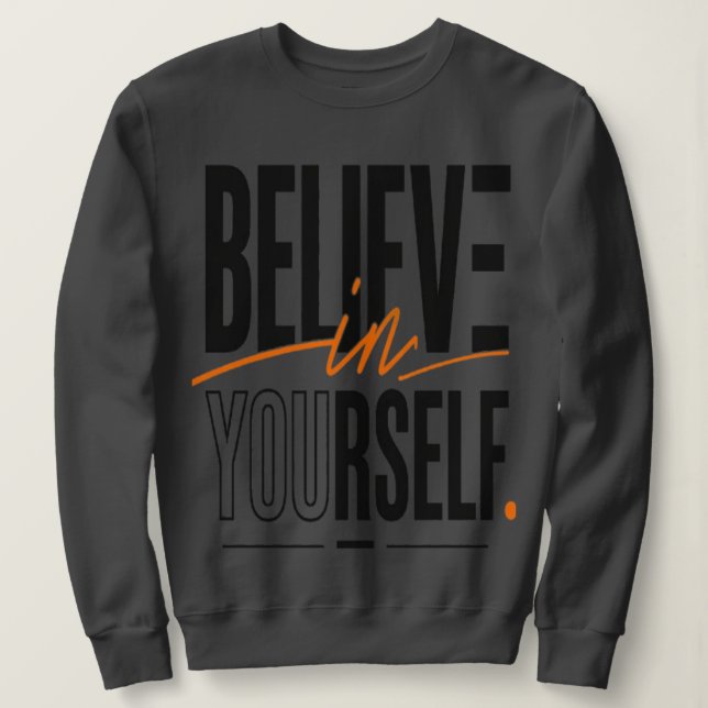 Believe In Yourself Sweatshirt (Design Front)