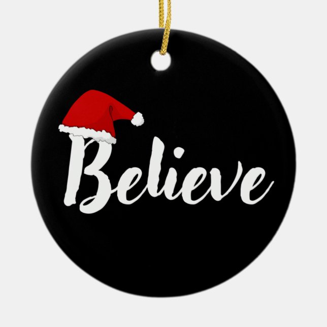 Believe - Inspirational Christmas Quote design T-S Ceramic Ornament (Front)