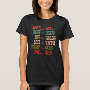 Believe Like Mary And Trust Like-Joseph Love Like T-Shirt