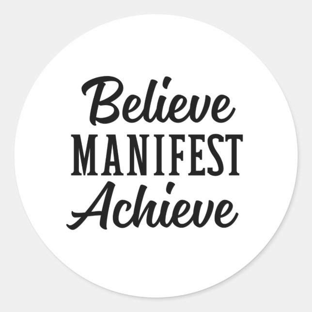 BELIEVE MANIFEST ACHIEVE CLASSIC ROUND STICKER (Front)