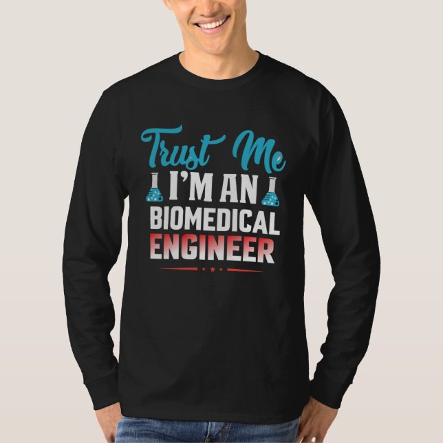 Believe me I am a biomedical software engineering T-Shirt (Front)