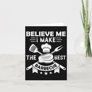 Believe Me I Make The Best Byrbecue Bbq Grill Meat Card