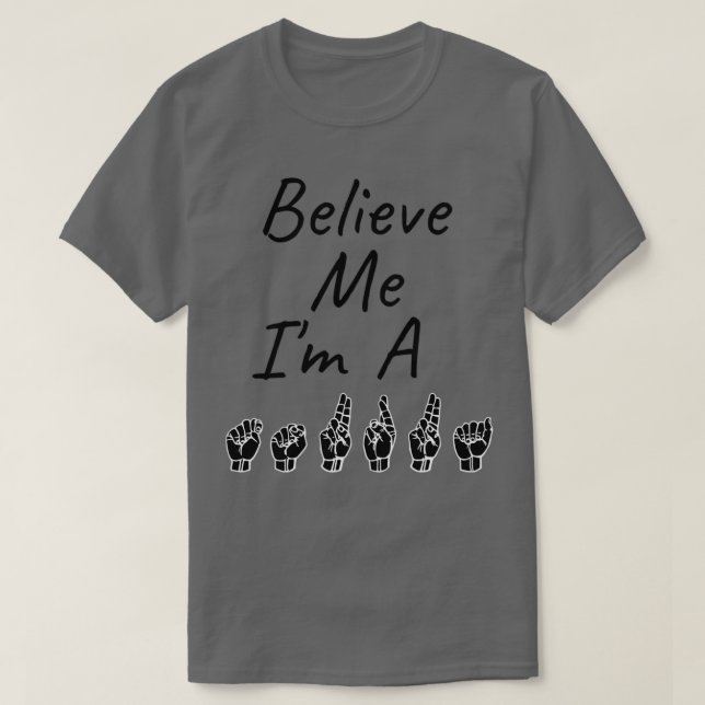 BELIEVE ME Ix27M A TAURUS ASL Sign Language Design T-Shirt (Design Front)