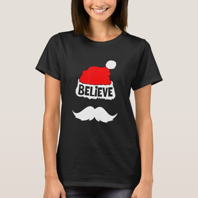 Believe  On Santa Hat Moustache Family Reunion Chr T-Shirt (Front)
