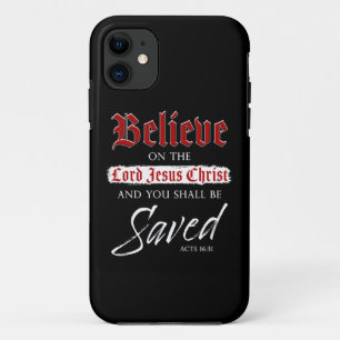 Believe on The Lord Jesus Christ Be Saved Faith   iPhone 11 Case