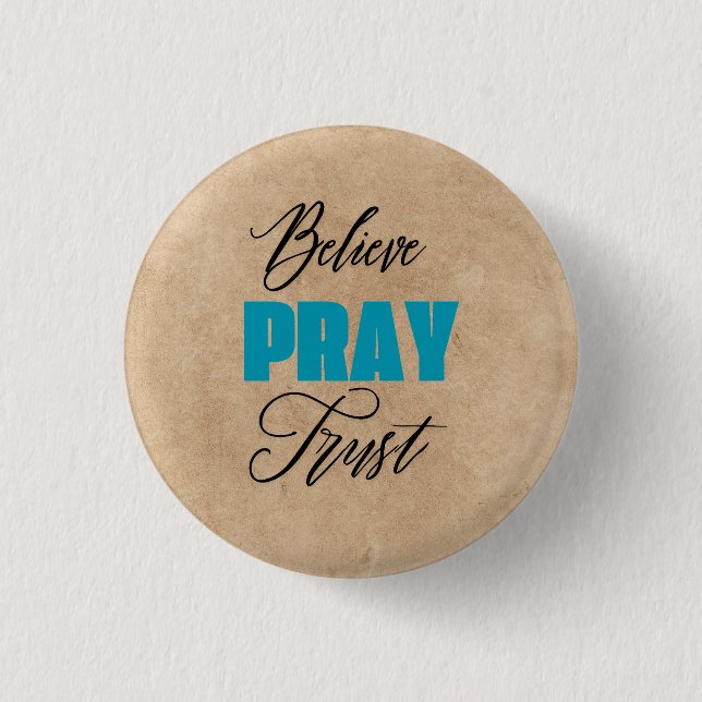 Believe, Pray and Trust, Christian  1 Inch Round Button (Front)