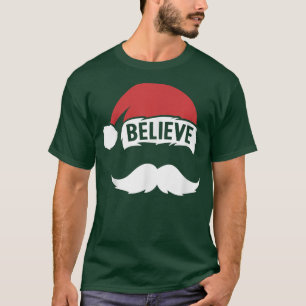 Believe Santa Hat Cap White Moustache Family Chris T-Shirt