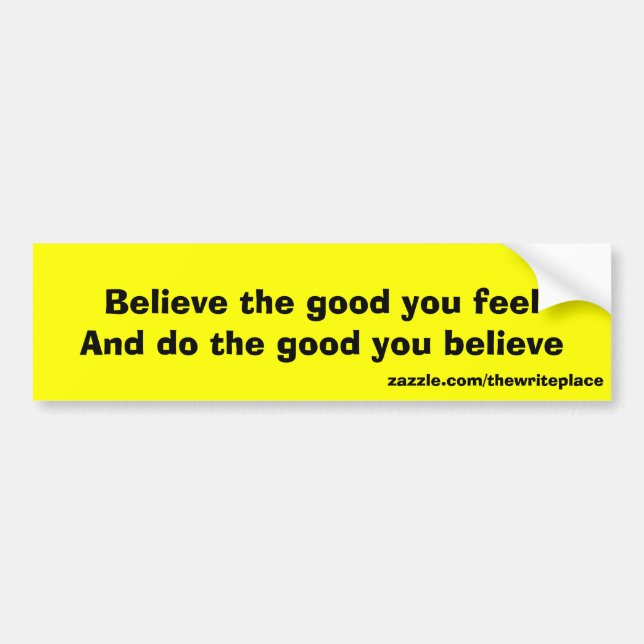 Believe the good bumper sticker (Front)