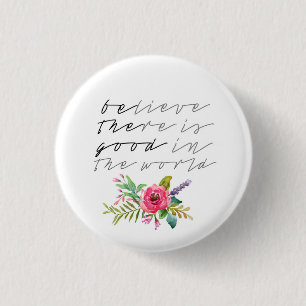BElieve THEre is GOOD in the world 1 Inch Round Button