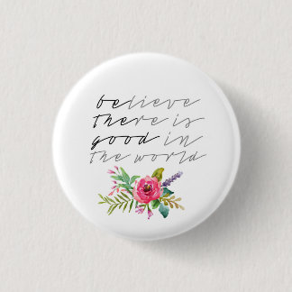 BElieve THEre is GOOD in the world 1 Inch Round Button