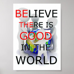 Believe there is good in the World 5x7 poster
