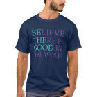 Believe There is Good in the World Be The Good  Ki