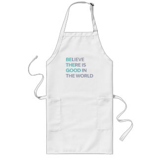 Believe There Is Good in the World Long Apron