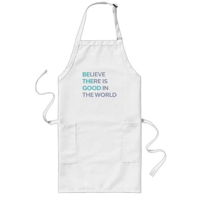 Believe There Is Good in the World Long Apron (Front)