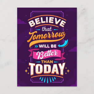 Believe tomorrow will be better than today postcard