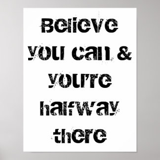 believe you can and you are halfway there poster