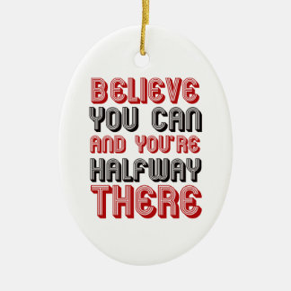 believe you can and you're halfway there ceramic ornament