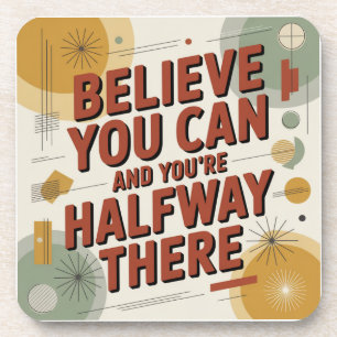 Believe You Can And You're Halfway There Coaster