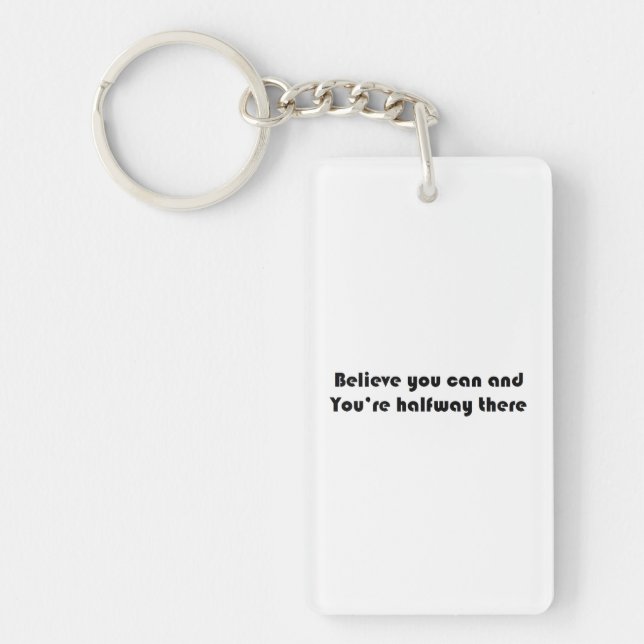 Believe you can and you're halfway there keychain (Front)