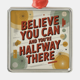 Believe You Can And You're Halfway There Metal Ornament