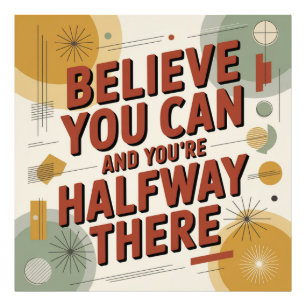 Believe You Can And You're Halfway There Photo Print