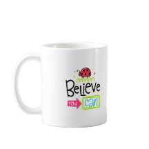 Believe You Can Custom Designer Coffee Mug