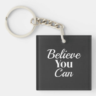 Believe You Can Motivation Quote Keychain